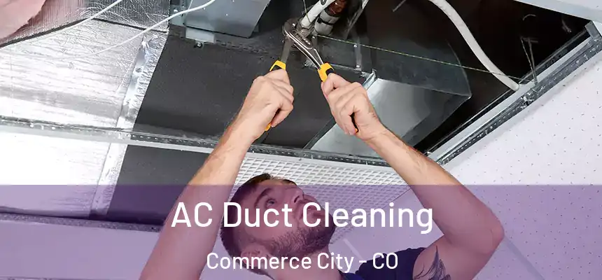  AC Duct Cleaning Commerce City - CO