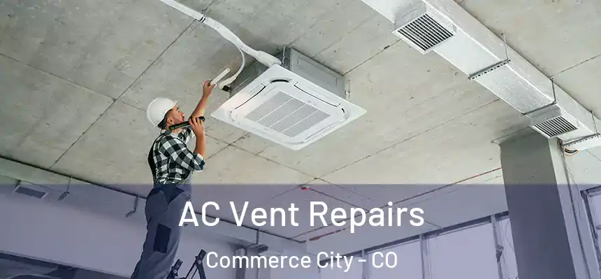  AC Vent Repairs Commerce City - CO