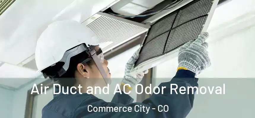  Air Duct and AC Odor Removal Commerce City - CO