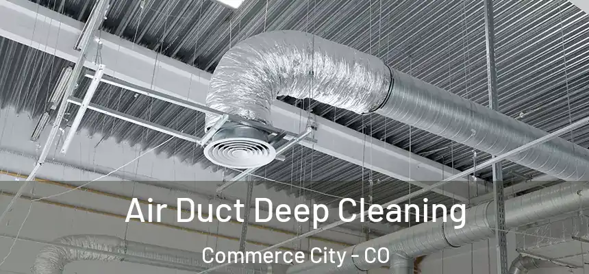 Air Duct Deep Cleaning Commerce City - CO