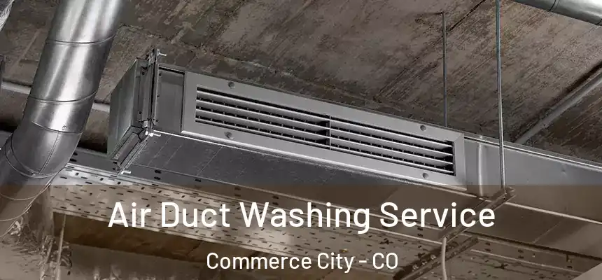 Air Duct Washing Service Commerce City - CO