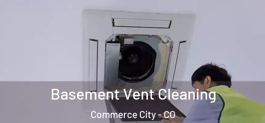  Basement Vent Cleaning Commerce City - CO
