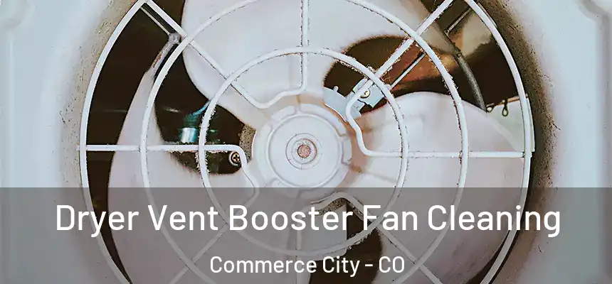  Dryer Vent Booster Fan Cleaning Commerce City - CO