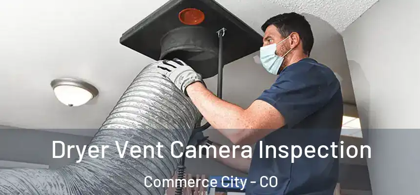 Dryer Vent Camera Inspection Commerce City - CO