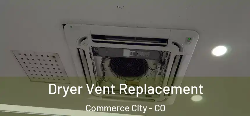  Dryer Vent Replacement Commerce City - CO