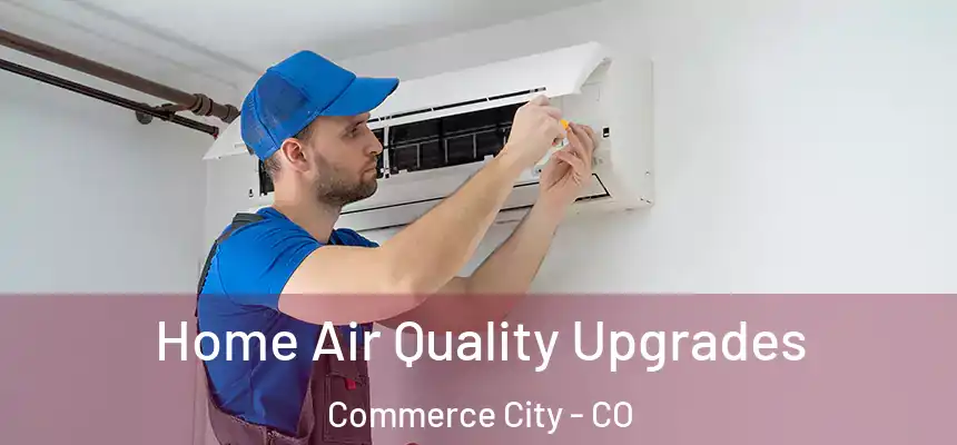  Home Air Quality Upgrades Commerce City - CO