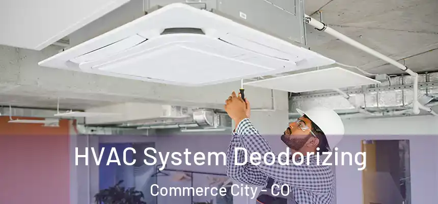  HVAC System Deodorizing Commerce City - CO
