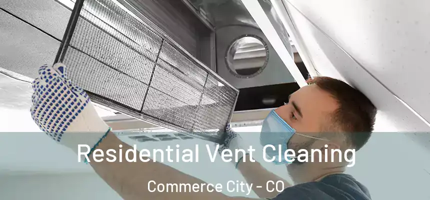 Residential Vent Cleaning Commerce City - CO