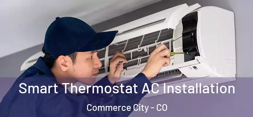  Smart Thermostat AC Installation Commerce City - CO