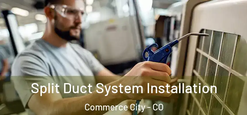  Split Duct System Installation Commerce City - CO